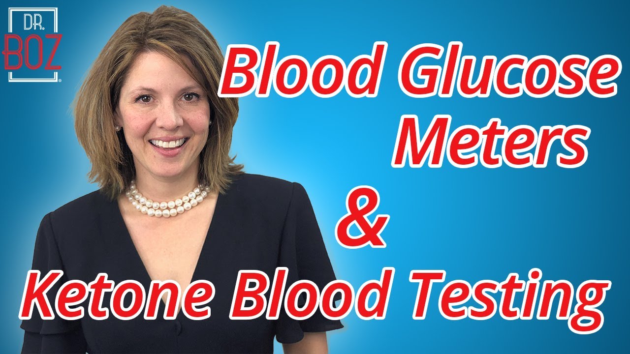 Dr. Boz on Blood Glucose Meters, Blood Ketone Meters and Ketone Blood Testing