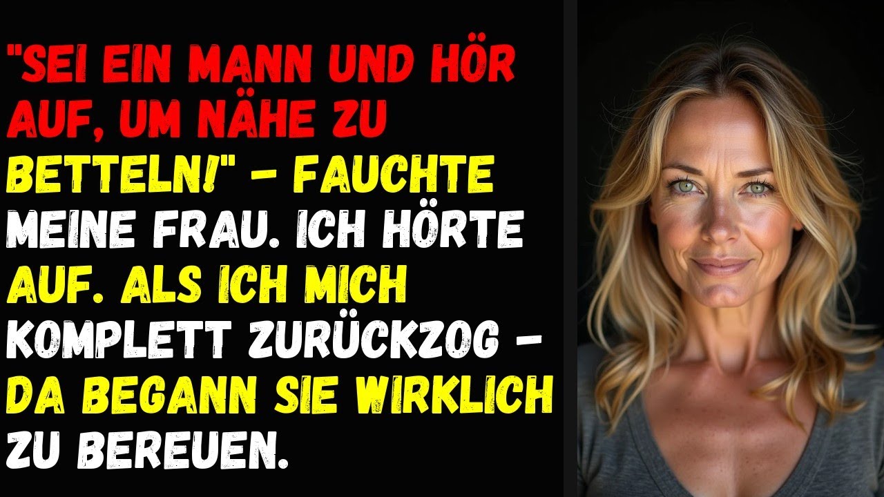 "SEI EIN MANN UND HÖR AUF, UM NÄHE ZU BETTELN!" - FAUCHTE MEINE FRAU. ICH HÖRTE AUF. ALS ICH MICH