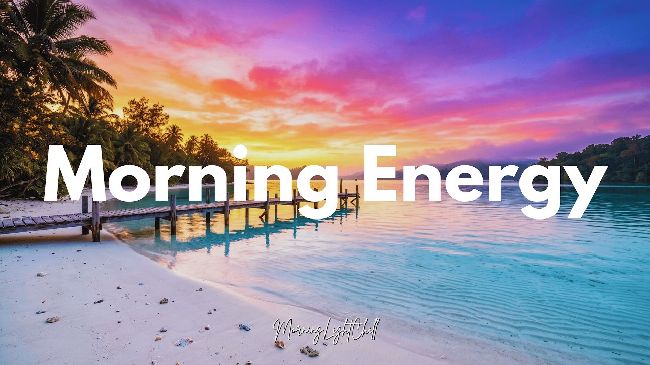 Morning Energy 🌅 Feel Good Chill House Mix for Breakfast Vibes & Good Vibes | MorningLightChill