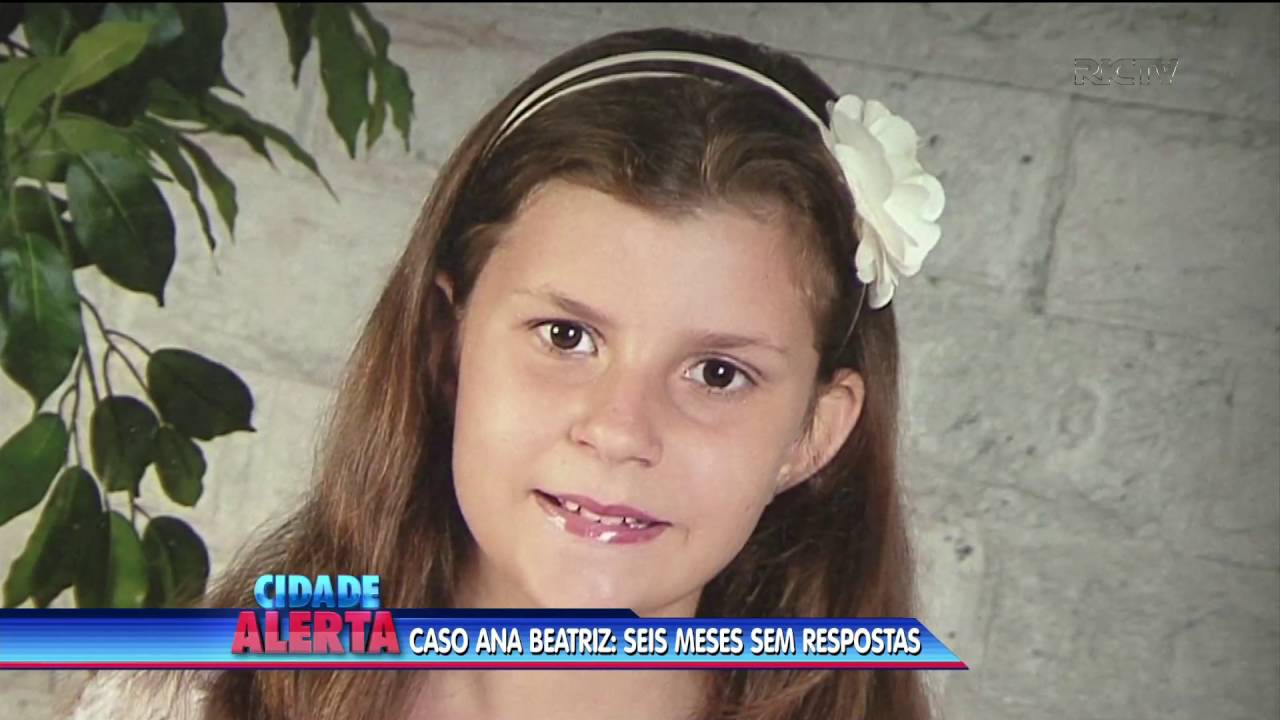 Caso Ana Beatriz: Seis meses sem respostas