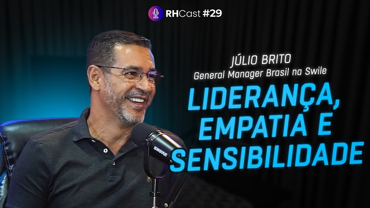 RH Cast #04 | Lideran&ccedil;a, empatia e sensibilidade - J&uacute;lio Brito
