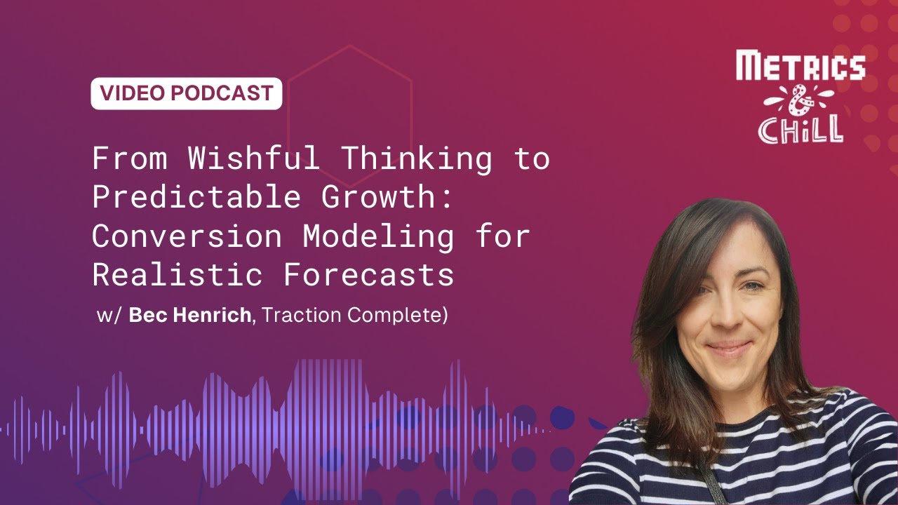 Conversion Modeling for Realistic Forecasts (Bec Henrich, Traction Complete)