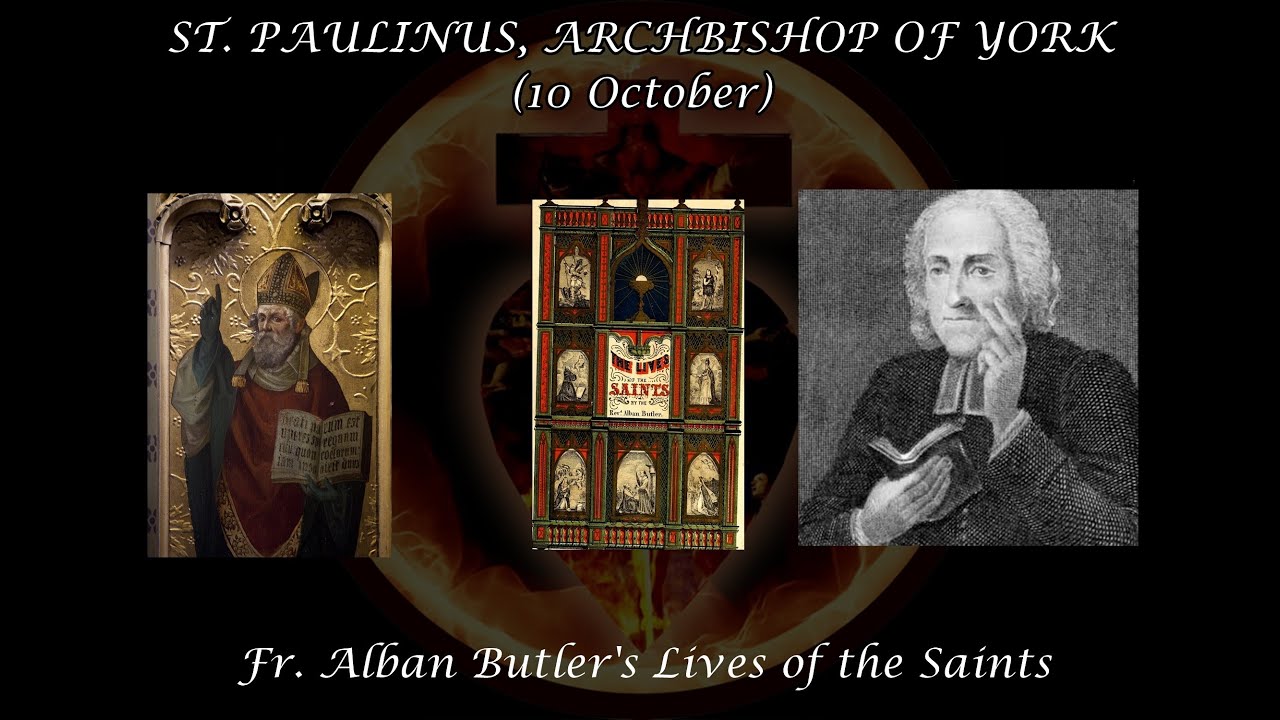 St. Paulinus, Archbishop of York (10 October): Butler's Lives of the Saints