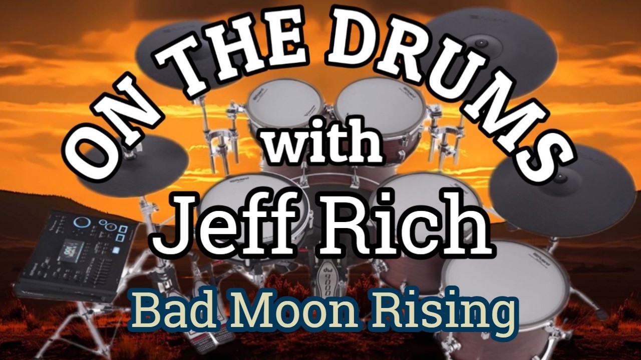 ON THE DRUMS - Jeff Rich - Bad Moon Rising