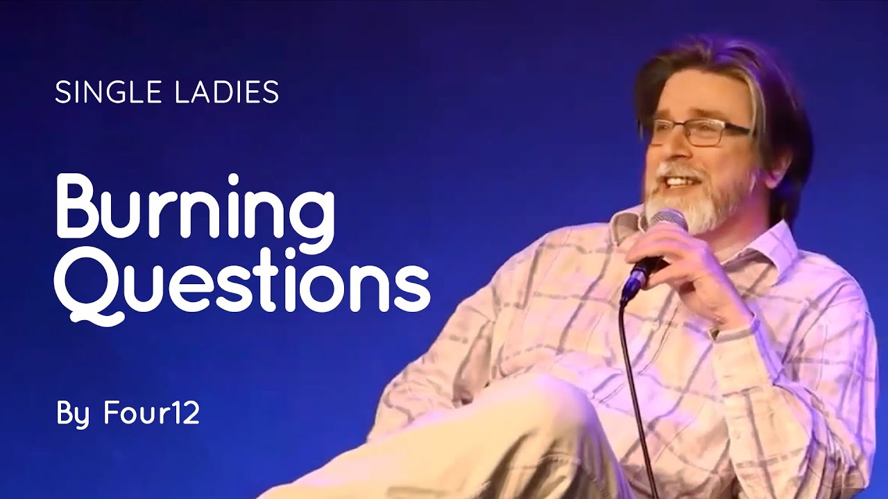04 Burning Questions | Various Speakers | Single Ladies