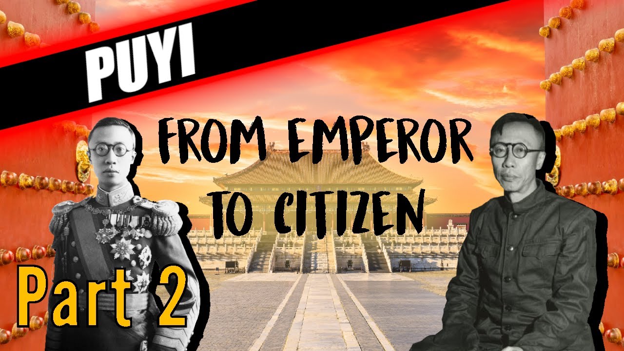 CHINA'S LAST EMPEROR - PUYI'S FASCINATING BIOGRAPHY (PART 2)