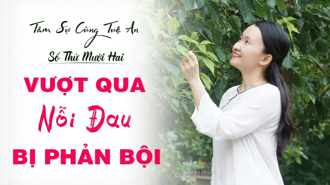 Tâm Sự Cùng Tuệ An Số 12: Vượt Qua Nỗi Đau Bạn Đời Ngoại Tình