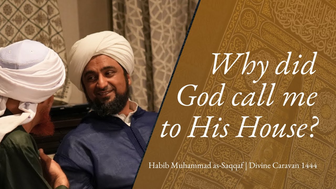 Why did God call me to His House? Habib Muhammad as-Saqqaf | Divine Caravan 1444