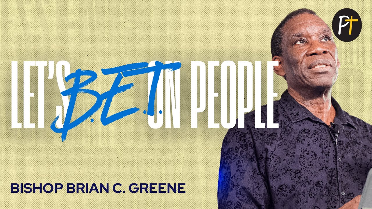Let's B.E.T. on People | Bishop Brian C. Greene