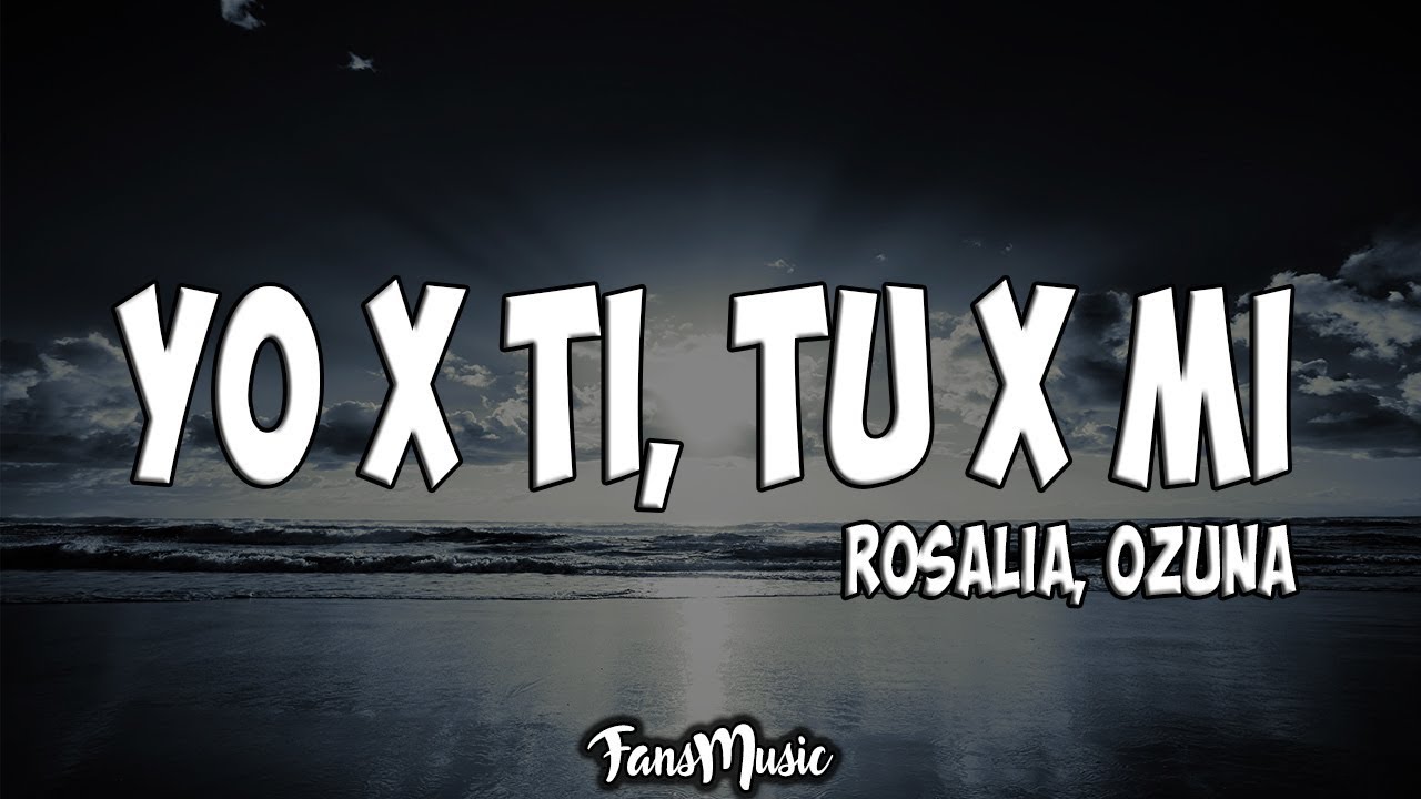 Yo x Ti, Tu x Mi (Letra/Lyrics) - ROSAL&Iacute;A, Ozuna