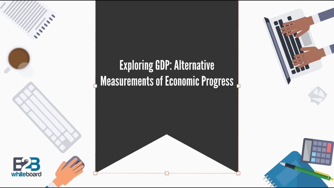 Exploring GDP: Alternative Measurements of Economic Progress