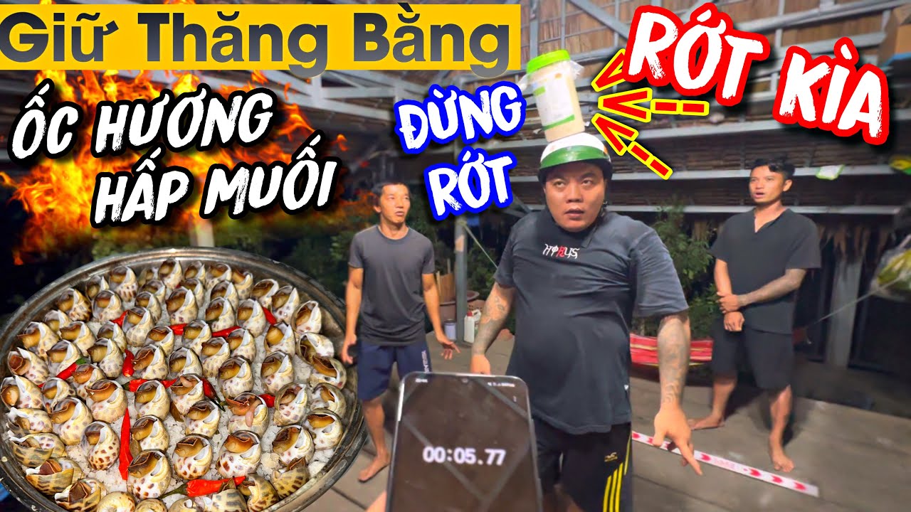 Hồi hộp khi xem Thánh Xàm chơi giữ thăng bằng ăn ốc hương hấp muối thèm chảy nước miếng
