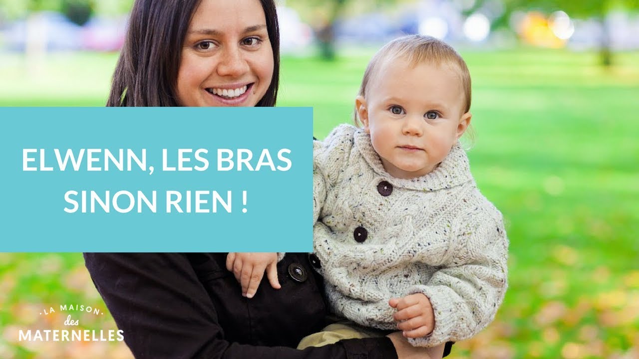 Elwenn, les bras sinon rien ! - La Maison des Maternelles #LMDM