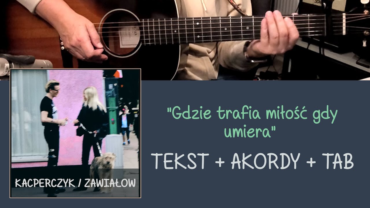 Kacperczyk & Zawiałow GDZIE TRAFIA MIŁOŚĆ, GDY UMIERA #gitara, akordy tekst ,TAB