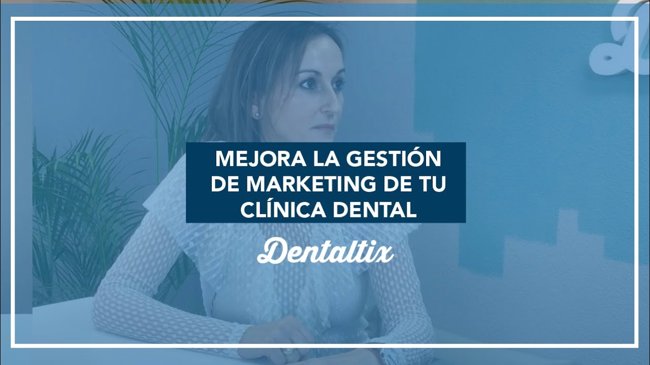 Cómo mejorar la gestión y el marketing en la clínica dental