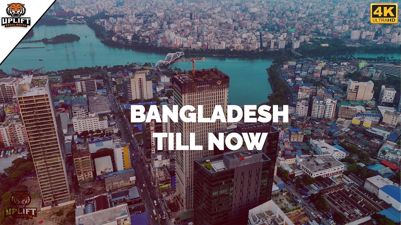 Bangladesh Till Now । Fastest Growing Country । Uplift Bangladesh । 4K