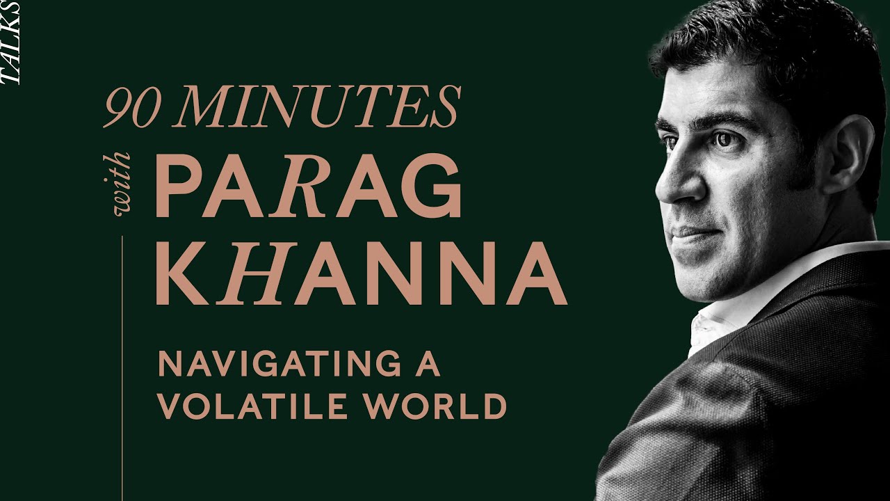 90 Minutes with Parag Khanna: How to Navigate a Volatile World