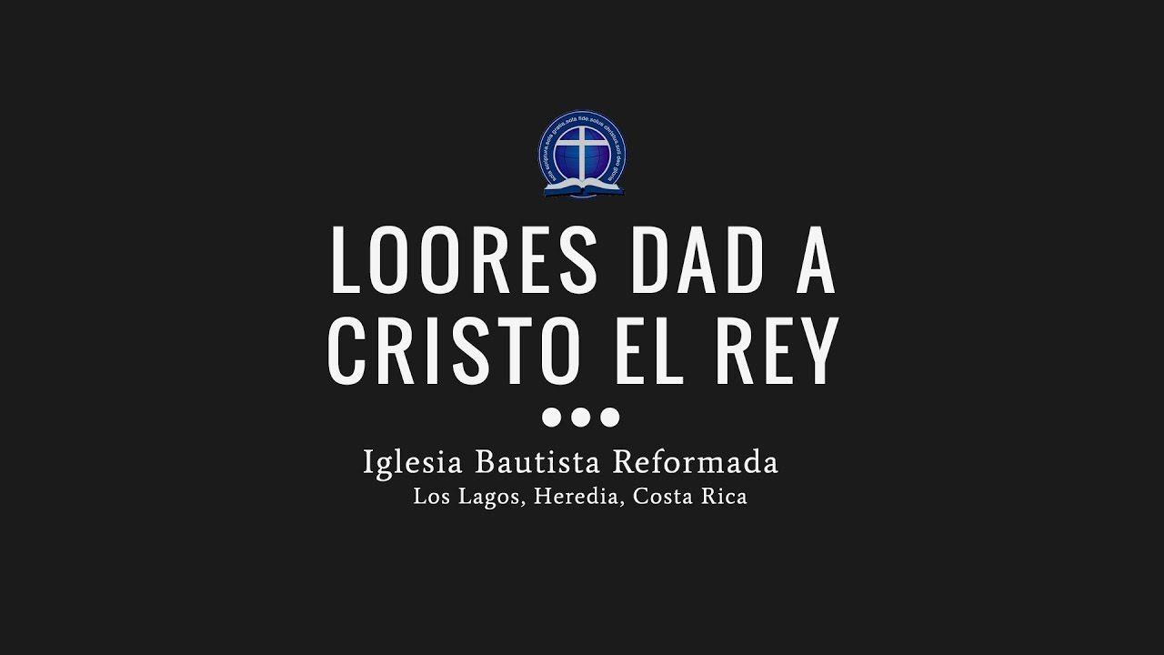 Loores dad a Cristo el Rey