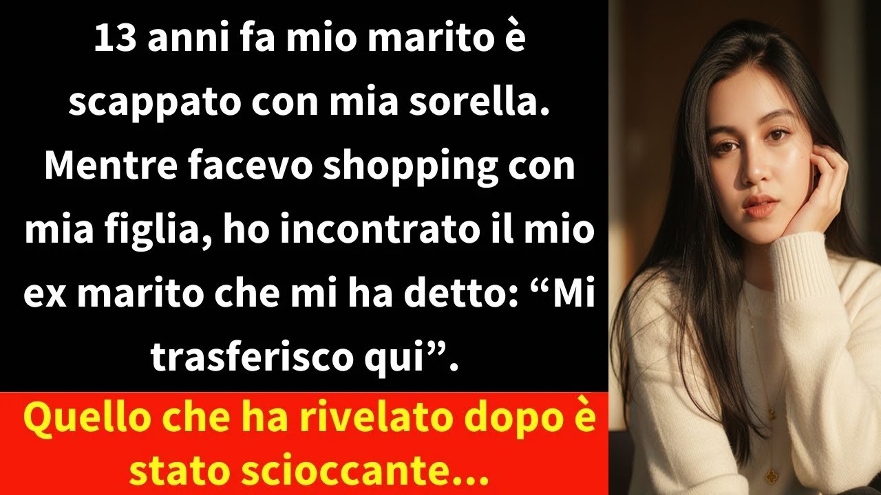 13 anni fa mio marito è scappato con mia sorella. Mentre facevo shopping con mia figlia,