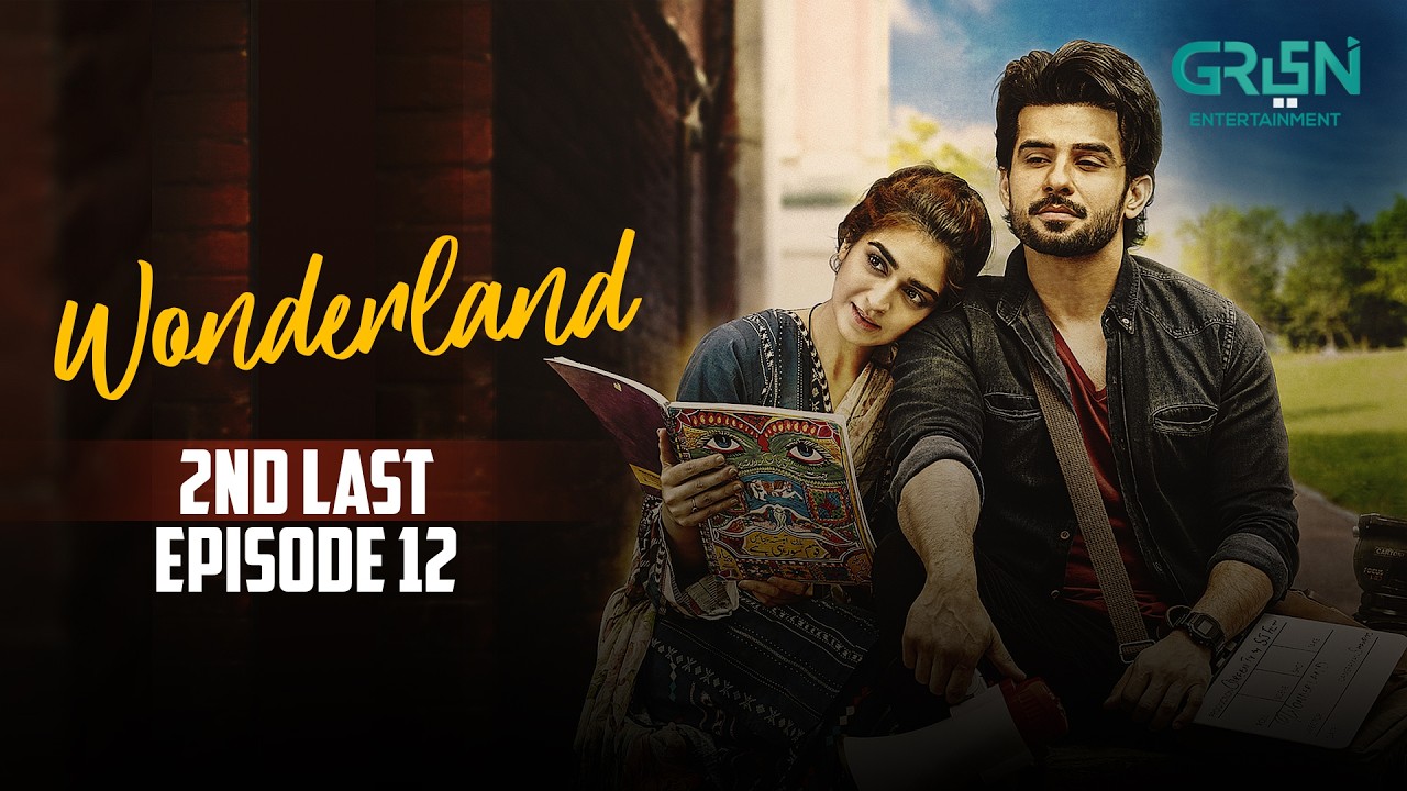 Wonderland | 2nd Last Episode 12 | Fahad Sheikh | Hajra Yamin | Green Top Drama