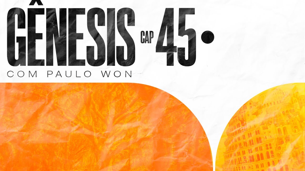 GÊNESIS 45 - A reconciliação - #1CPD