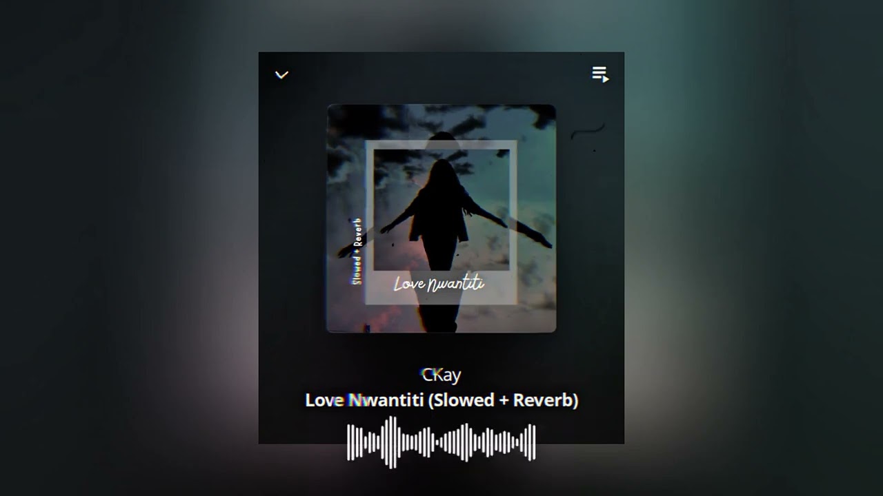 Love Nwantiti (Slowed + Reverb) | Original song by CKay