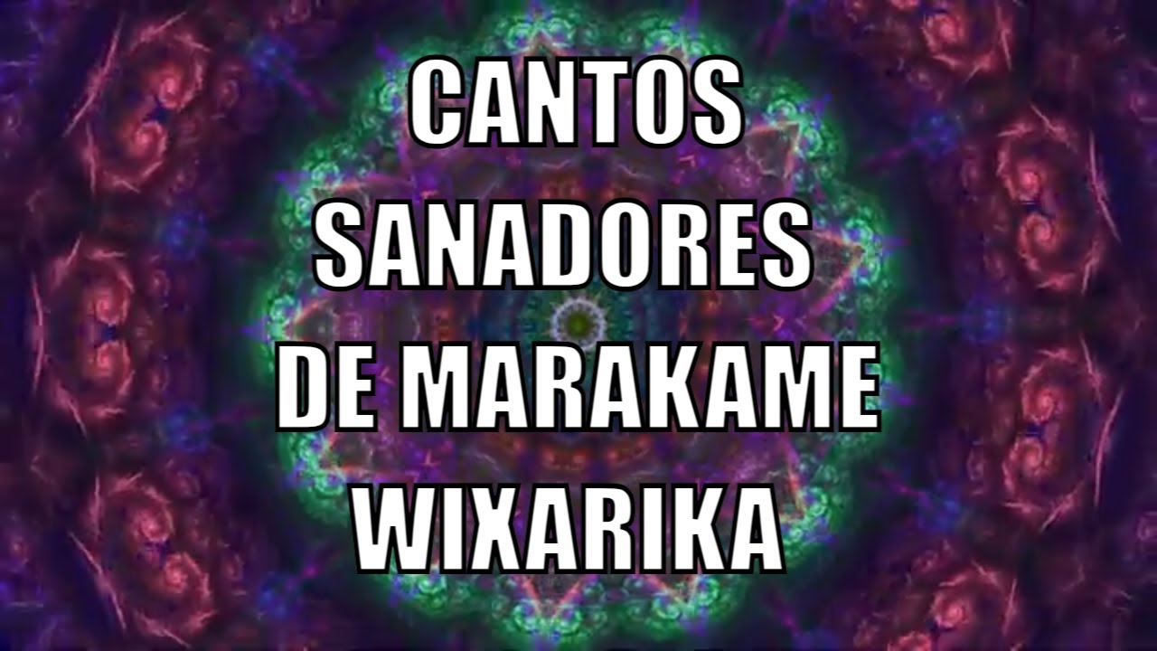CANTOS SANADORES CHAMÁNICOS DE MARAKAME WIXARIKA -  MEDITACIÓN PROFUNDA