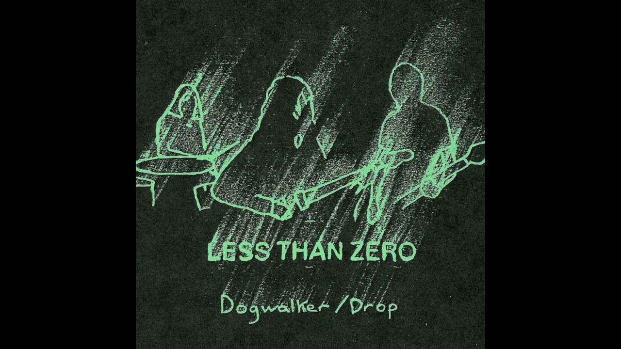 Less Than Zero - Dogwalker/Drop (2025)