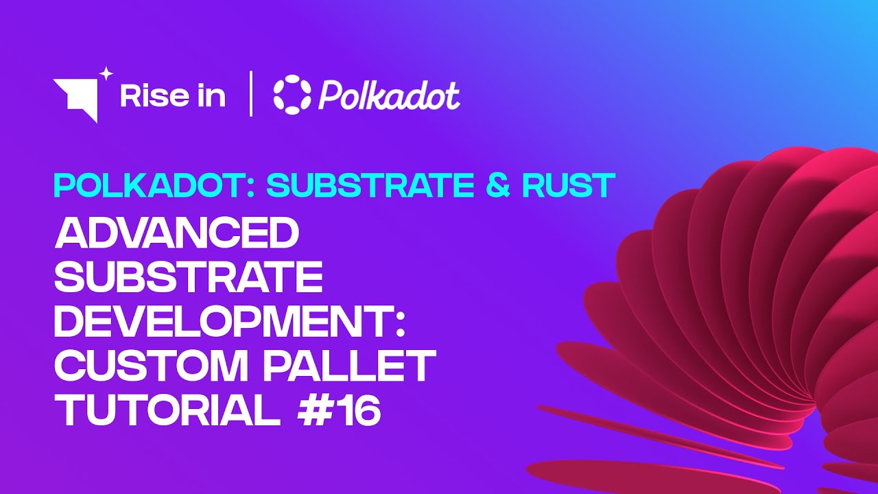 Advanced Substrate Development: Custom Pallet Tutorial #16 | Polkadot: Substrate & Rust