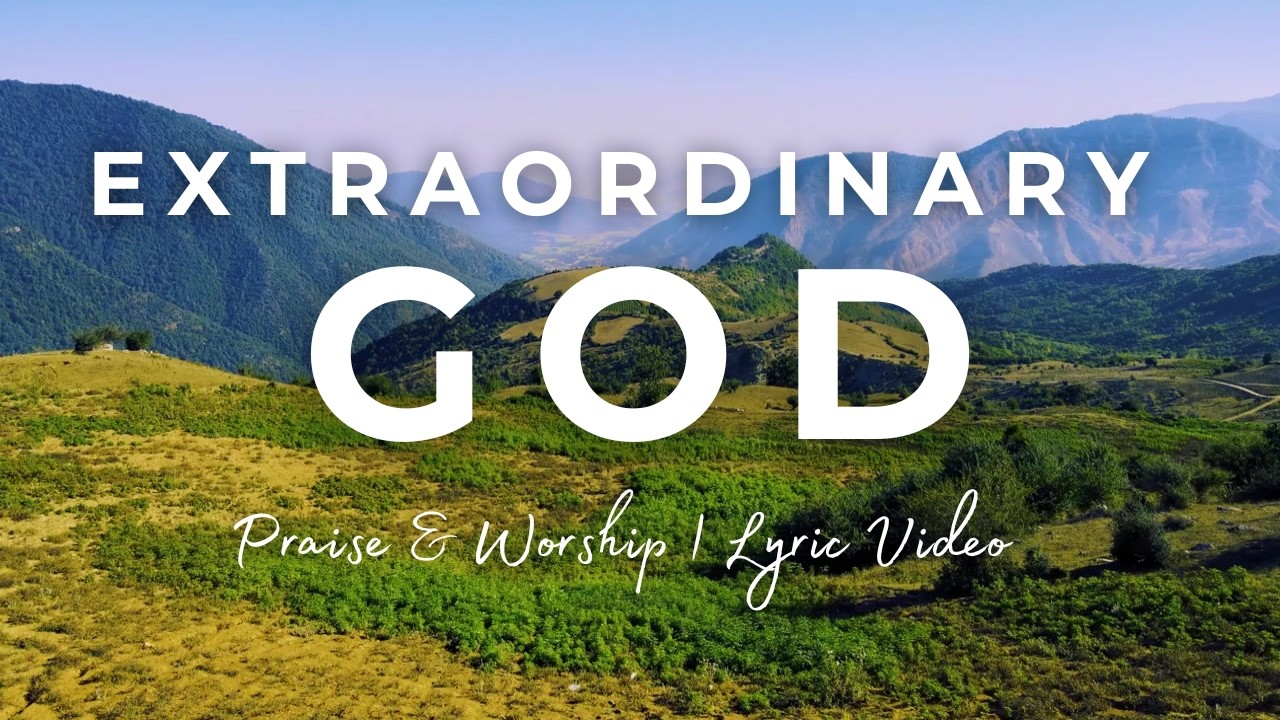 EXTRAORDINARY GOD | Praise and Worship | Lyric Video by Sing with Joy