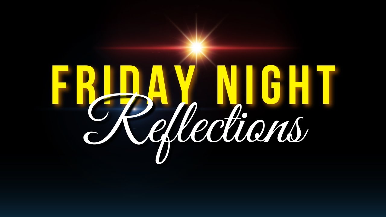 Friday Night Reflections || January 30, 2026