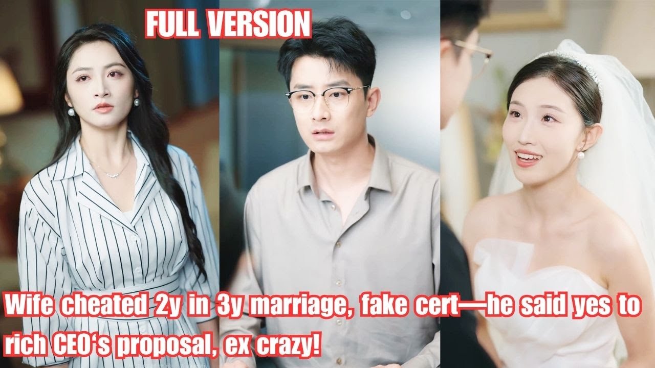 Wife cheated 2y in 3y marriage, fake cert—he said yes to rich CEO‘s proposal, ex crazy!#251121A1