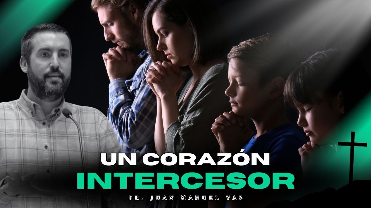 Un Corazón Intercesor - Juan Manuel Vaz