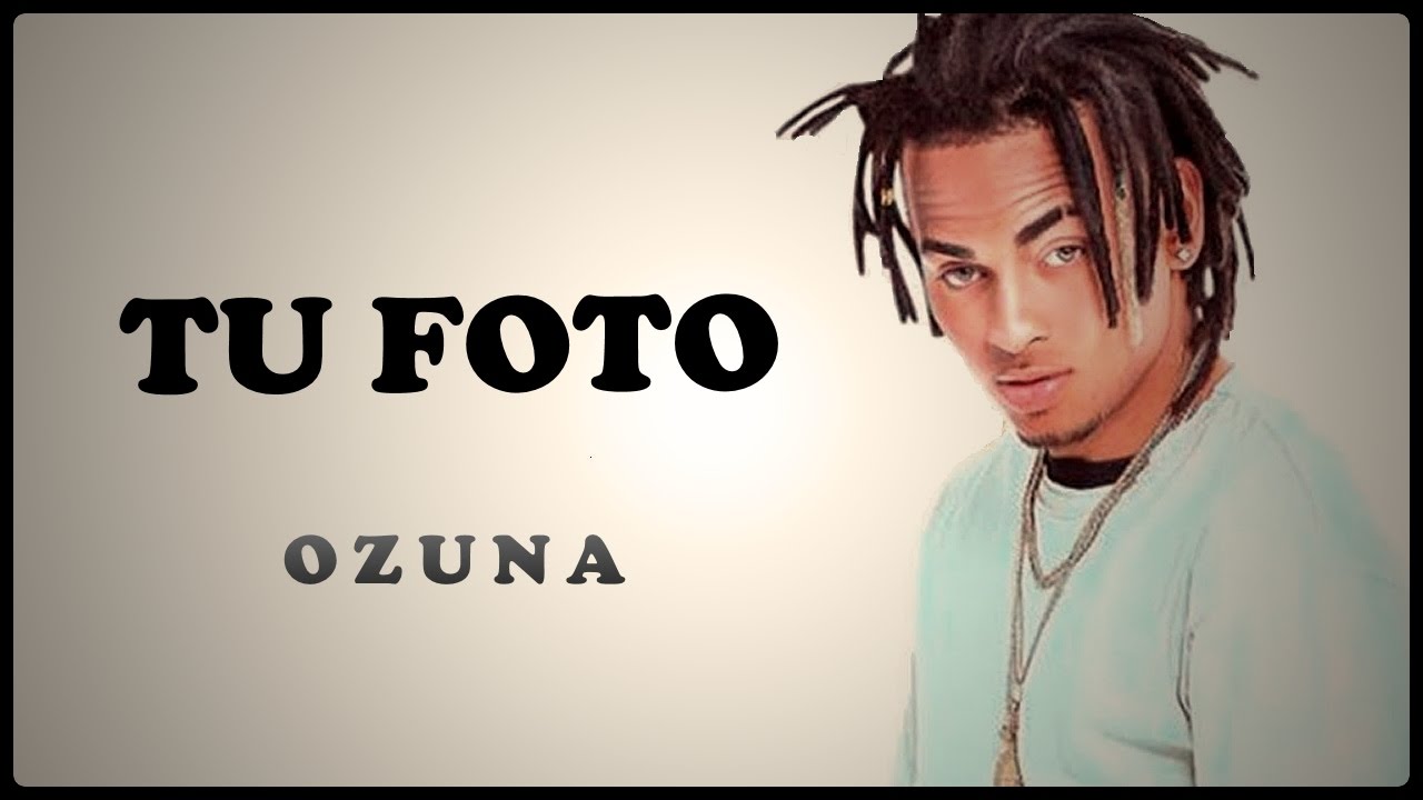 Tu foto - Ozuna 2017 letra