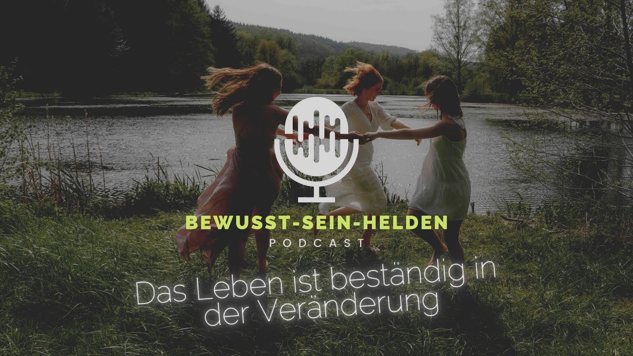 Das Leben ist best&auml;ndig in der Ver&auml;nderung #PODCAST #VER&Auml;NDERUNG #LEBENSFLUSS #SCH&Ouml;PFERSEIN