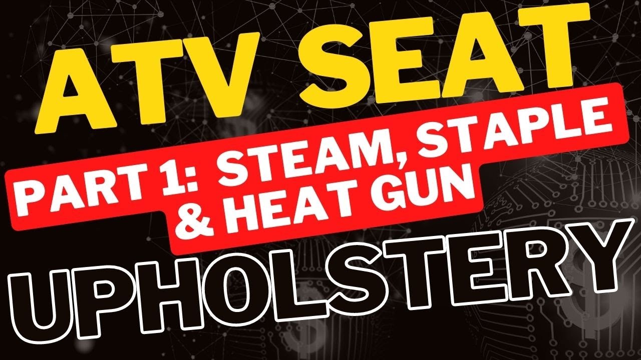 ATV Seat Upholstery Steam Staple and Heat Gun