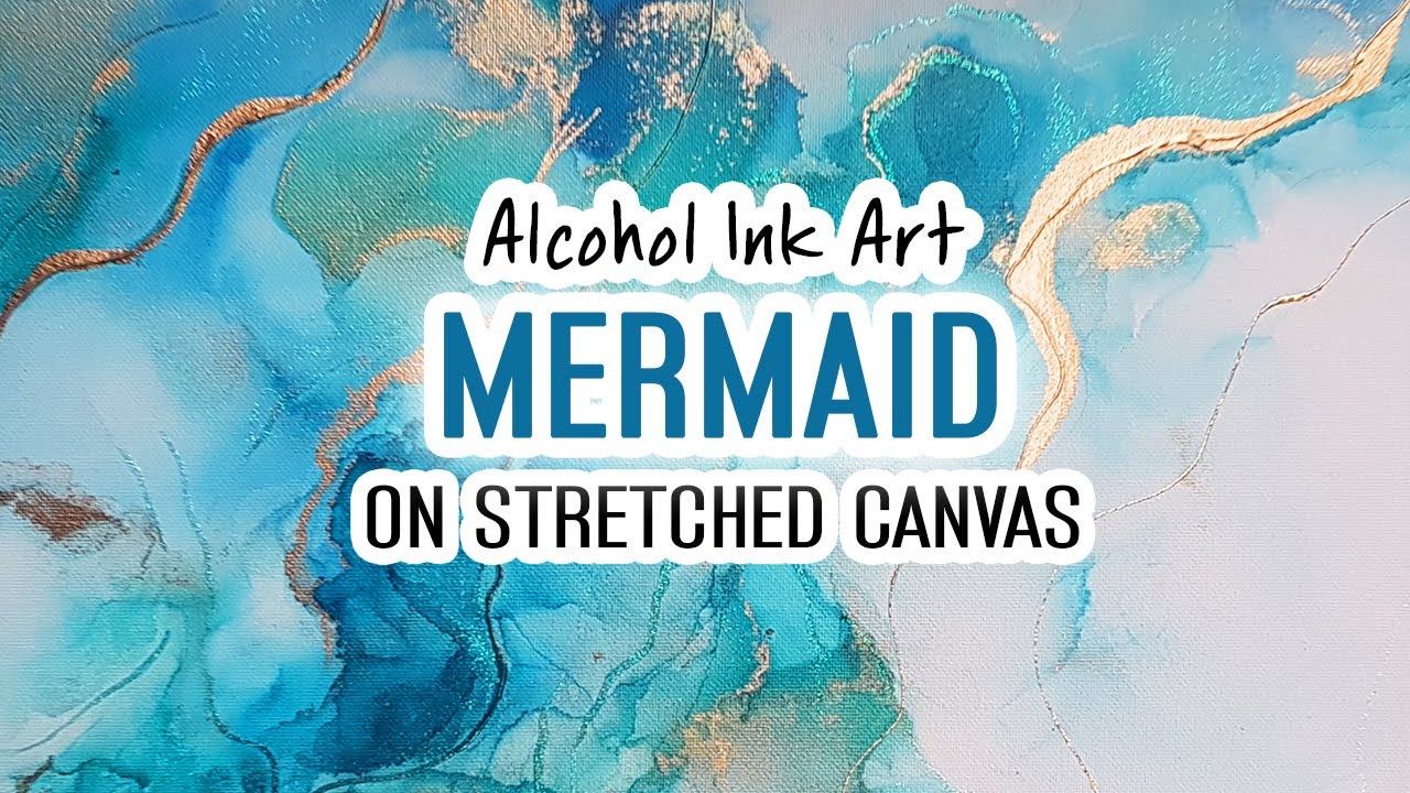 Alcohol Ink Art Tutorial - Primed Stretched Cotton Canvas - Mermaid