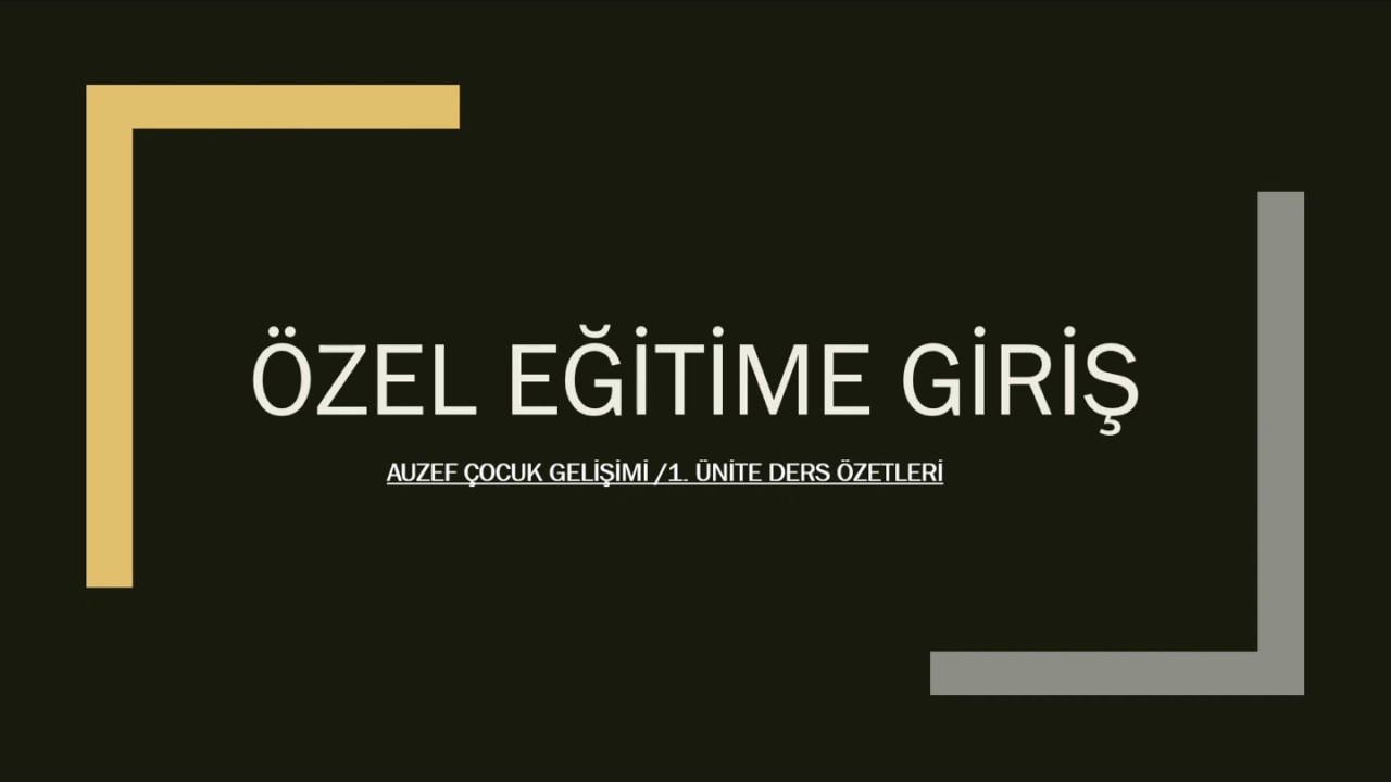AUZEF Özel Eğitime Giriş 1. Ünite Ders Özeti