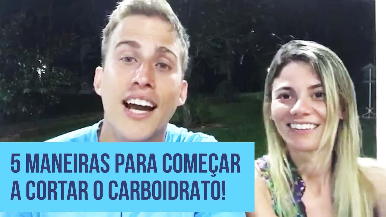 5 MANEIRAS DE COMEÇAR A CORTAR O CARBOIDRATO
