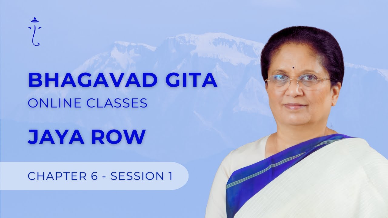 BHAGAVAD GITA BY JAYA ROW - Chapter 6 Session 1 - 31st January 2026