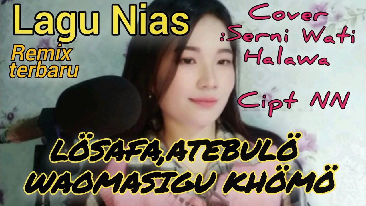 Lagu Nias Remix Terbaru||Lösafa,atebulö Wa,omasigu Khömö||Cover :Serni Wati Halawa ||Cipt:NN