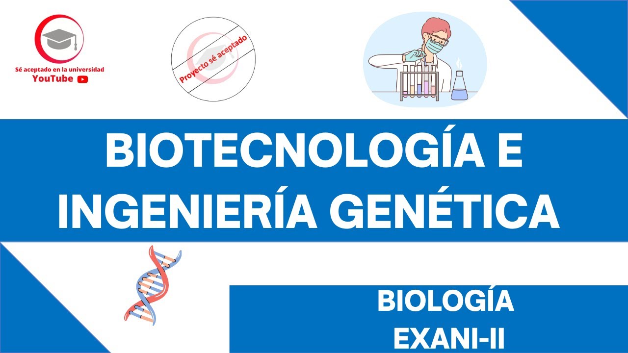 BIOTECNOLOGÍA E INGENIERÍA GENÉTICA | BIOLOGÍA | EXANI-II 2024