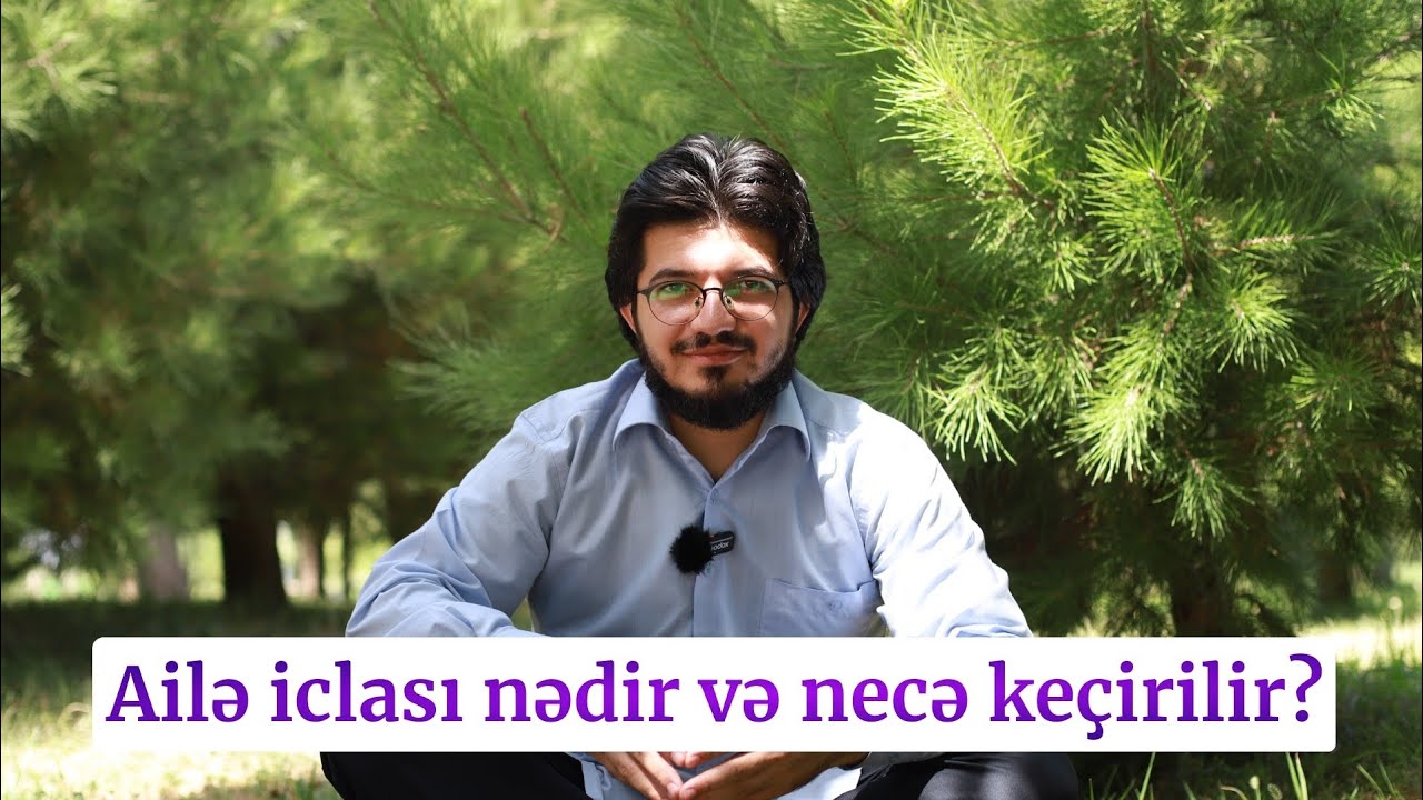 Ailə iclası nədir və necə keçirilir? Valideyn və Münasibətlər Kouçu Yusif Ədilzadə