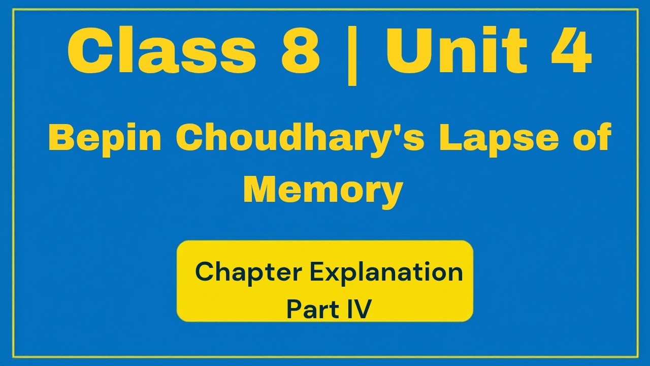 Class 8 Unit 4 | Bepin Choudhary’s Lapse of Memory – Chapter Explanation Part IV | Honeydew 
