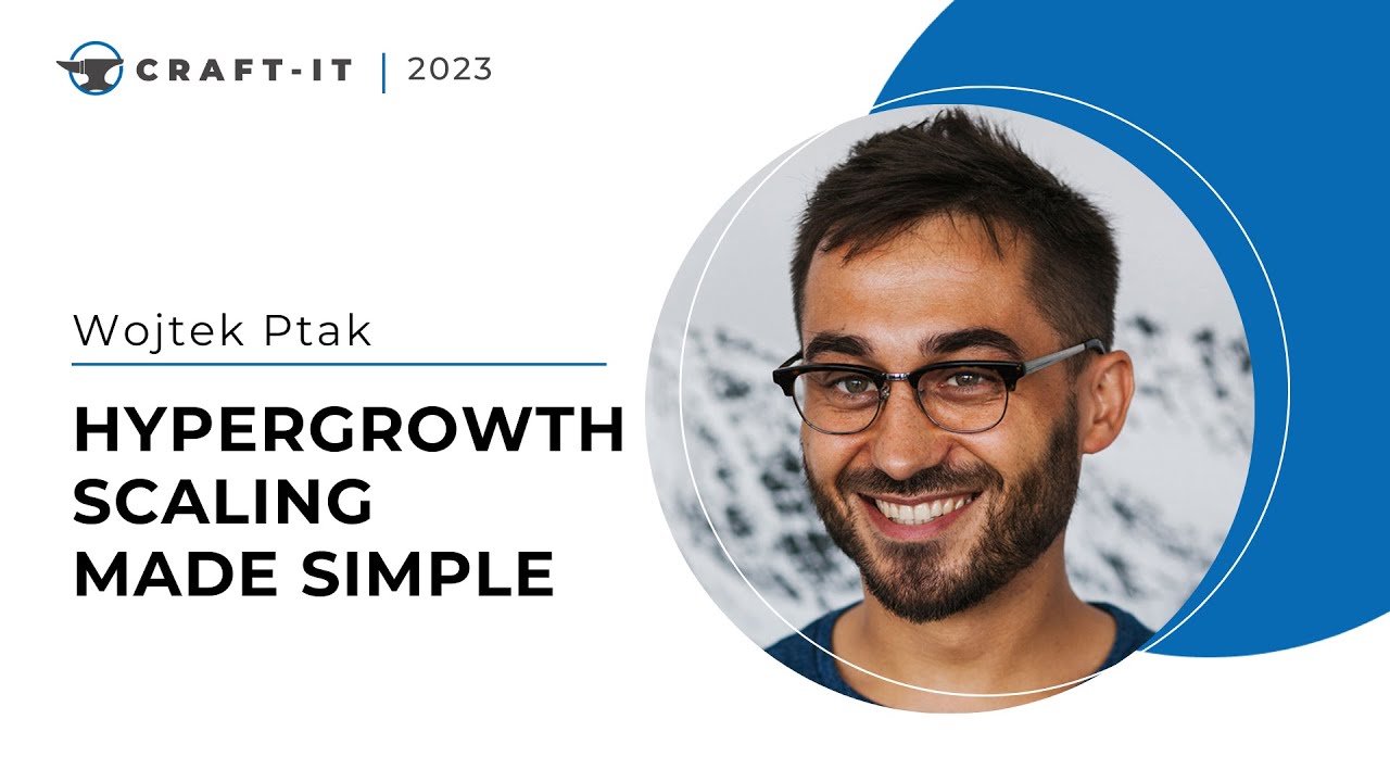 Craft-IT 2023 - Wojtek Ptak - Hypergrowth scaling made simple