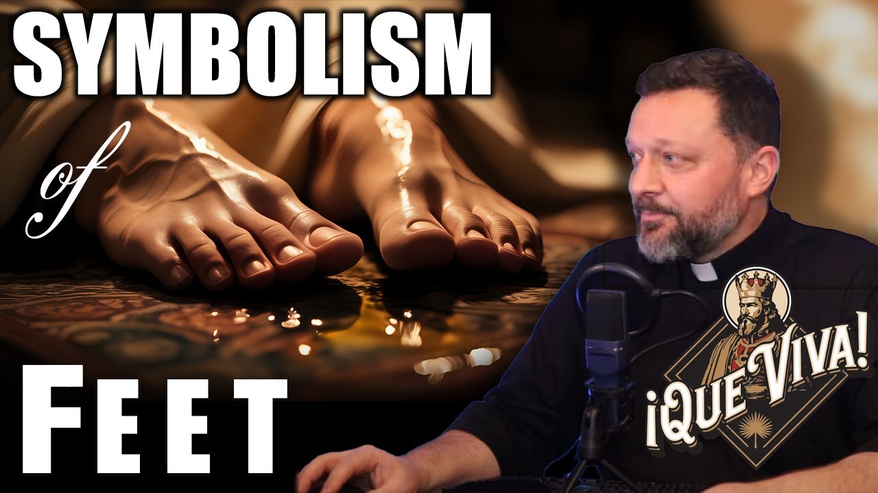 The Hidden Symbolism of Feet - ¡Que Viva! Fr. John Brown, S.J.