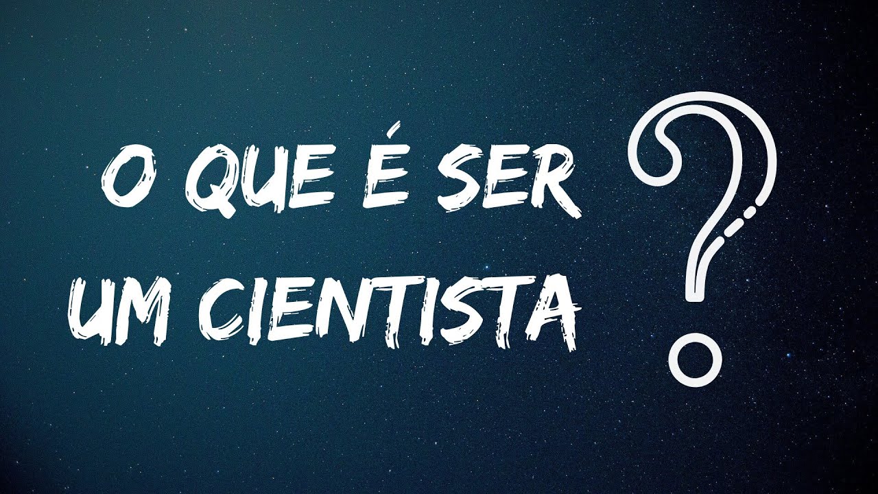 O que &eacute; ser um cientista?
