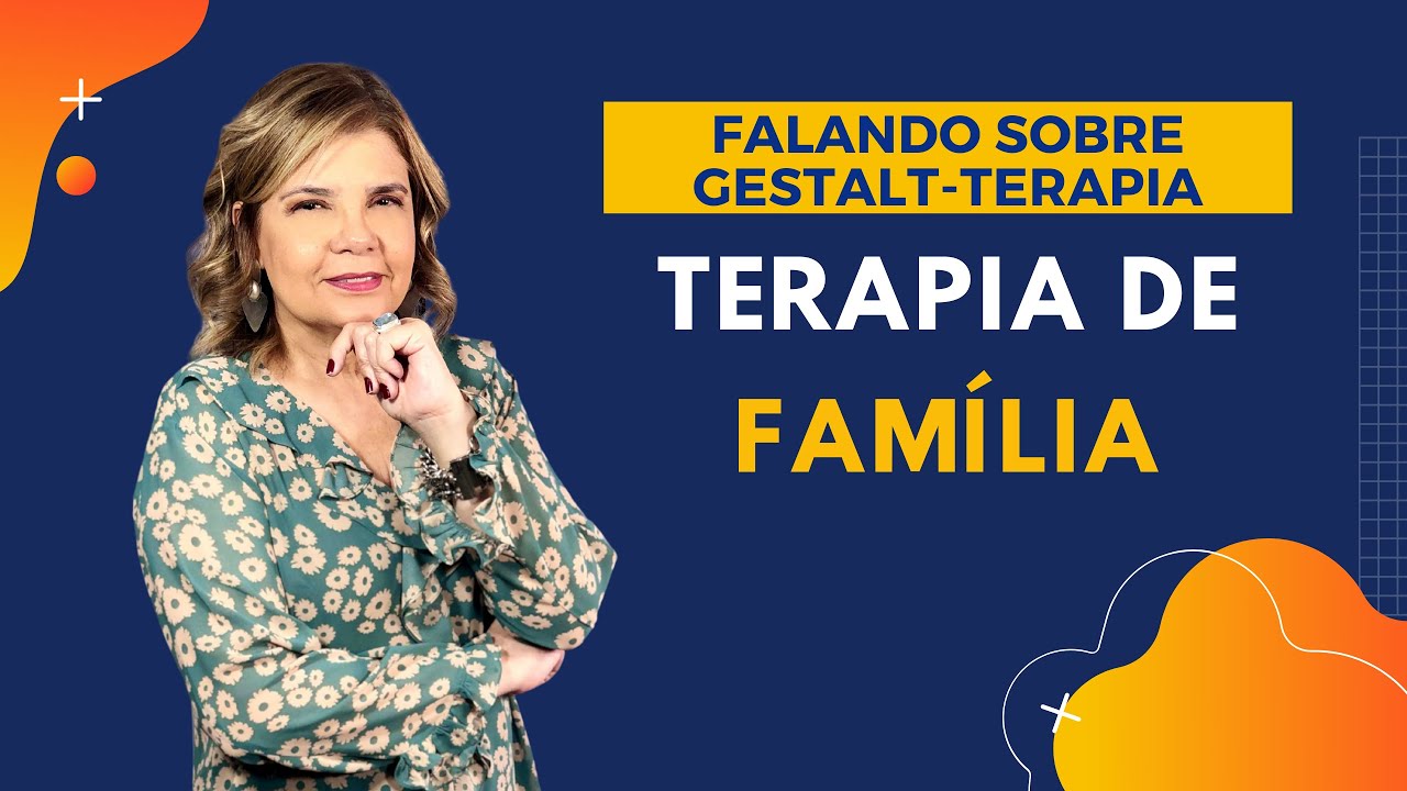 Falando sobre Gestalt-Terapia - Terapia de Família