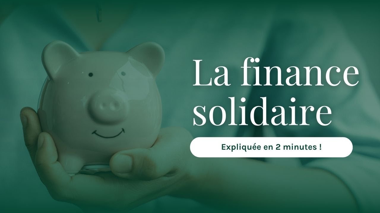 Qu'est-ce que c'est la finance solidaire ?