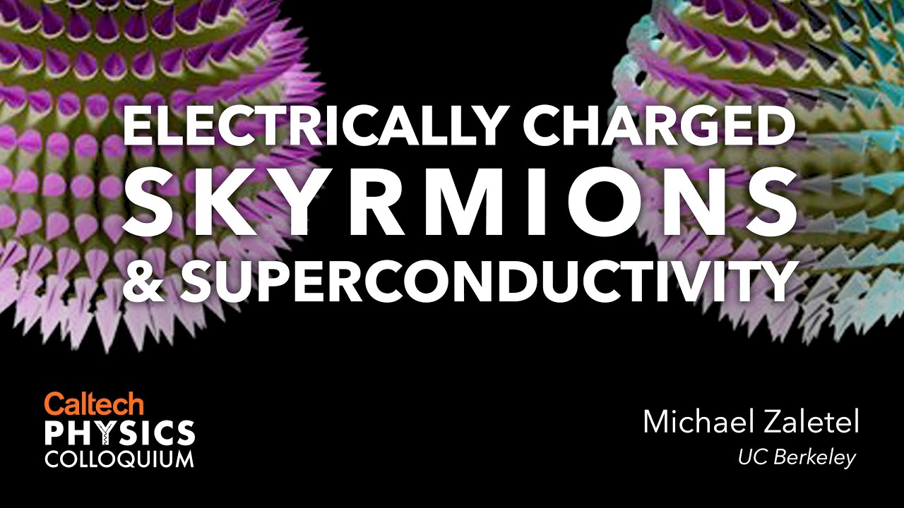 Electrically Charged Skyrmions and Superconductivity - Michael Zaletel - 11/18/21